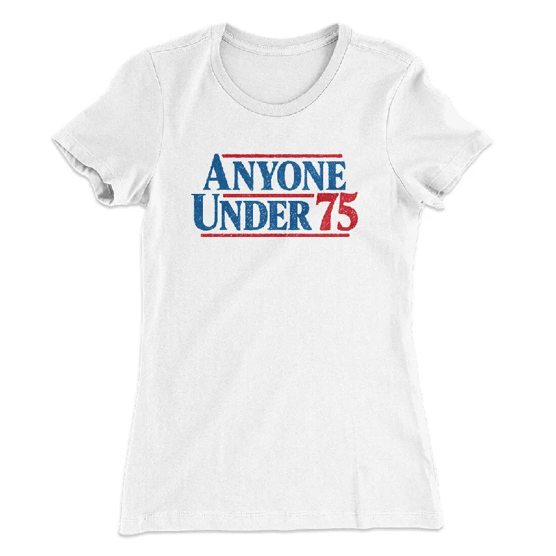 Anyone Under 75 Women's T-Shirt