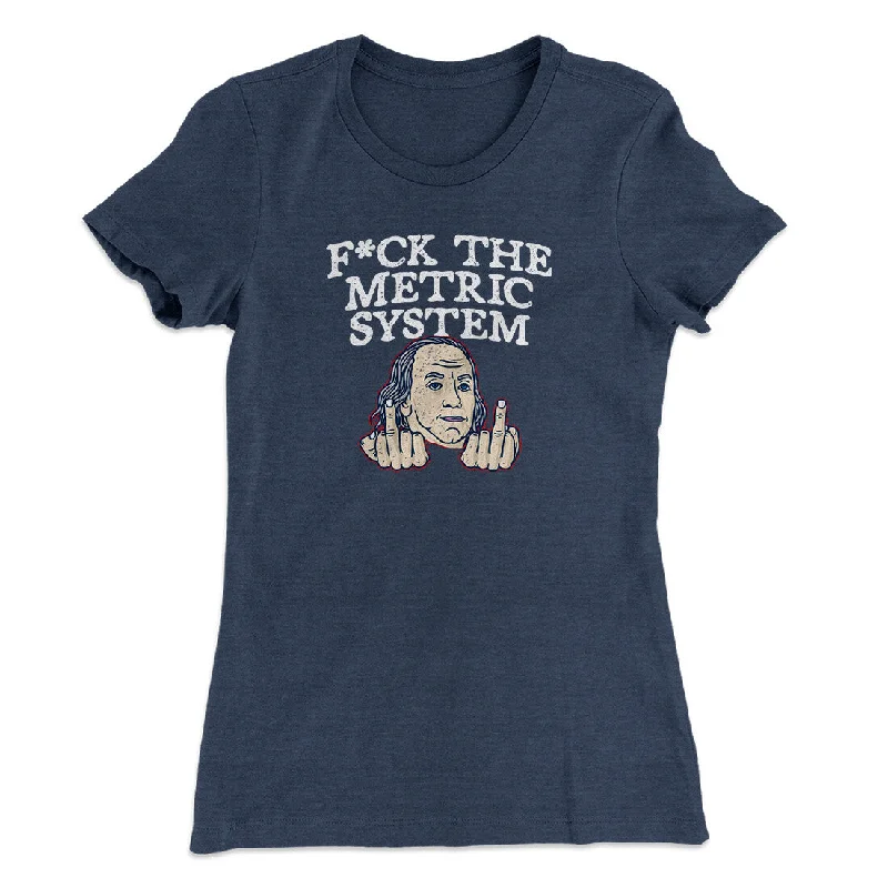 F*Ck The Metric System Women's T-Shirt