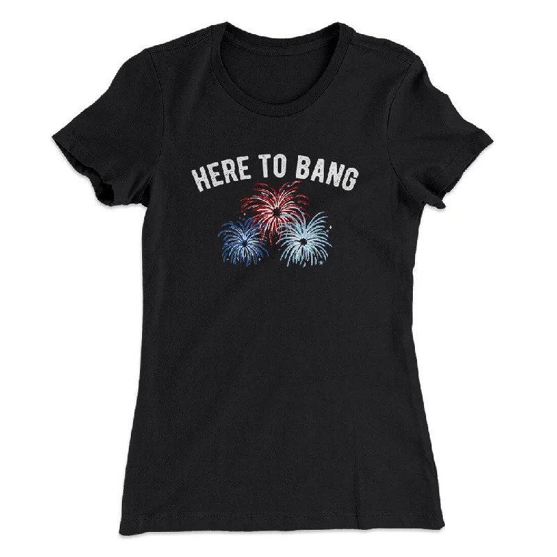 Here To Bang Women's T-Shirt