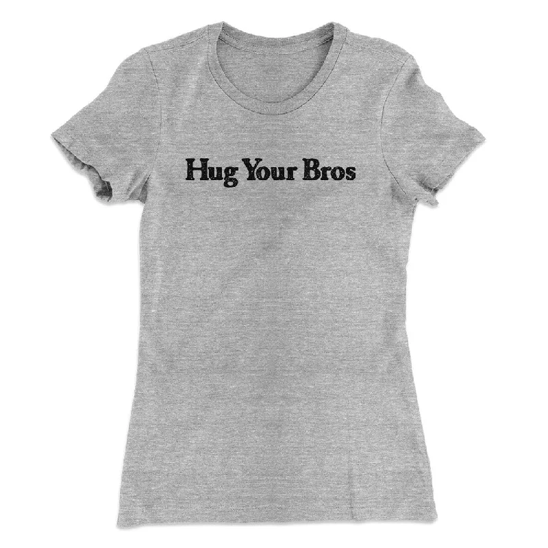 Hug Your Bros Women's T-Shirt