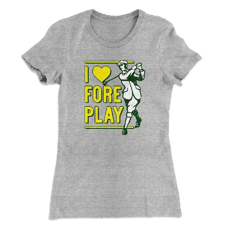 I Love Fore Play Women's T-Shirt