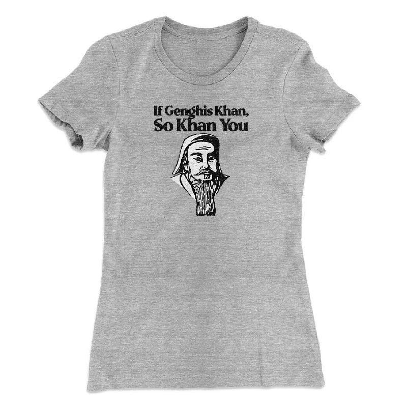 If Genghis Khan So Khan You Women's T-Shirt