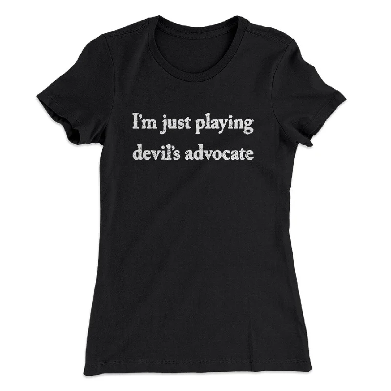 I’m Just Playing Devil’s Advocate Funny Women's T-Shirt