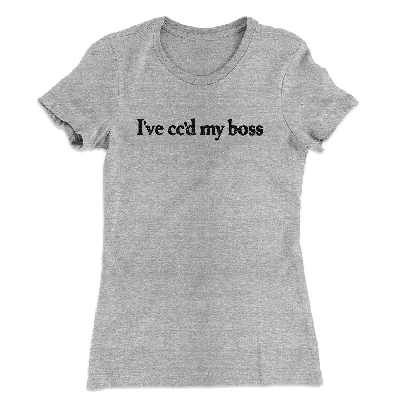 I’ve Cc’d My Boss Funny Women's T-Shirt