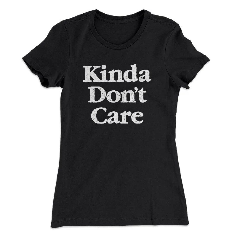 Kinda Don't Care Funny Women's T-Shirt