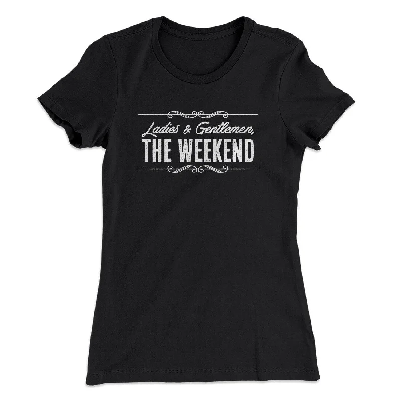 Ladies And Gentlemen The Weekend Funny Women's T-Shirt