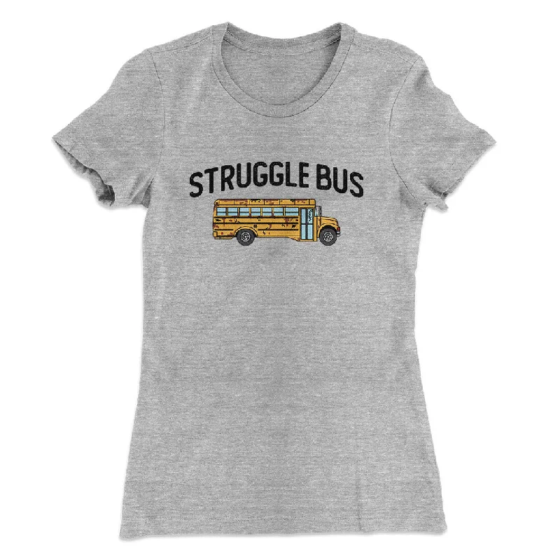 Struggle Bus Women's T-Shirt