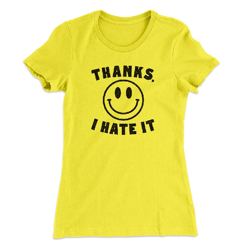 Thanks I Hate It Funny Women's T-Shirt